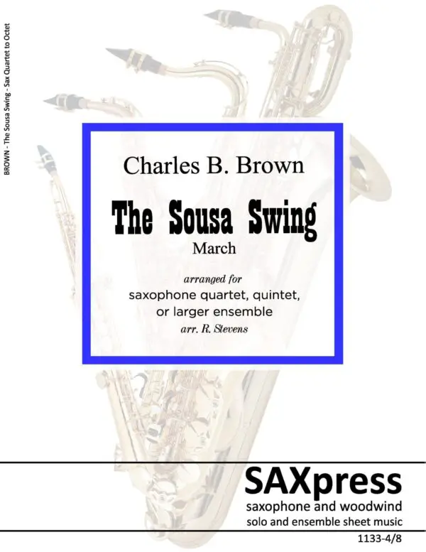 1133-4 BROWN - The Sousa Swing - Score Images _Page_01 The Sousa Swing - March for Saxophone Quintet - Variable Scoring - quartet, quintet with extra parts for large sax ensemble. More sax music at SAXpress