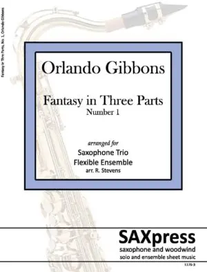 SAMPLE front cover 1176-3 Gibbons Fantasy in Three Parts Fantasy in Three Parts, by Orlando Gibbons, for Saxophone Trio