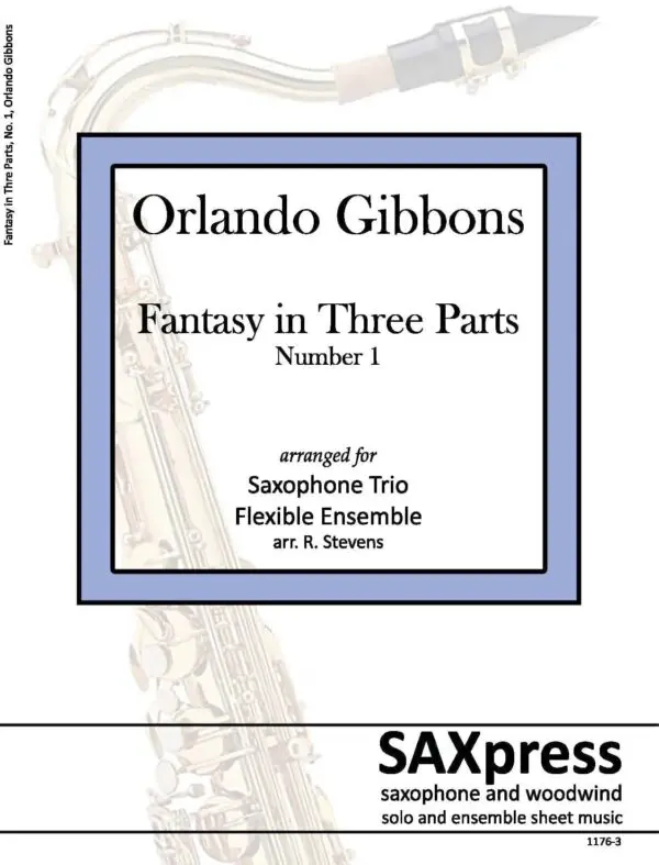 SAMPLE front cover 1176-3 Gibbons Fantasy in Three Parts Fantasy in Three Parts, by Orlando Gibbons, for Saxophone Trio