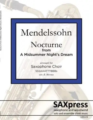 FRONT-COVER-1353-9-MENDELSSOHN-Nocturne-from-A-Midsummer-Nights-Dream-SAX-CHOIR-cover-LETTER Nocturne from A Midsummer Night's Dream, Op. 61 by Felix Mendelssohn, arranged for Saxophone Choir. M