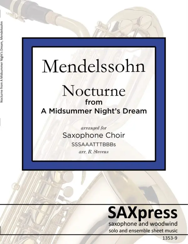 FRONT-COVER-1353-9-MENDELSSOHN-Nocturne-from-A-Midsummer-Nights-Dream-SAX-CHOIR-cover-LETTER Nocturne from A Midsummer Night's Dream, Op. 61 by Felix Mendelssohn, arranged for Saxophone Choir. M